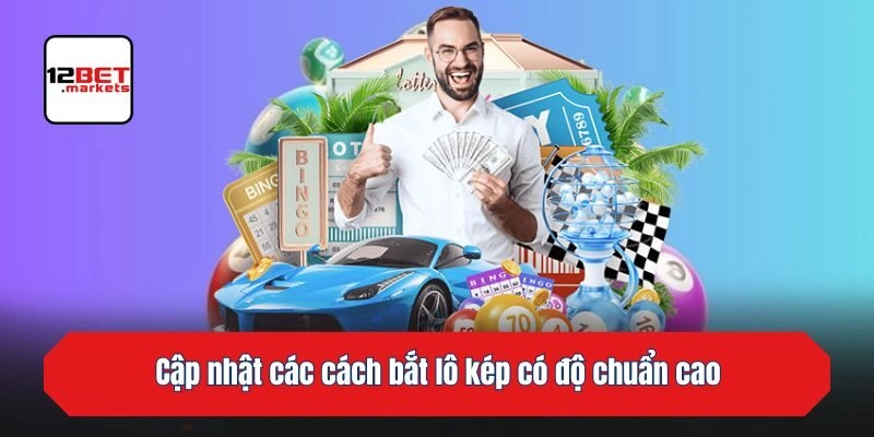 Cập nhật các cách bắt lô kép có độ chuẩn cao