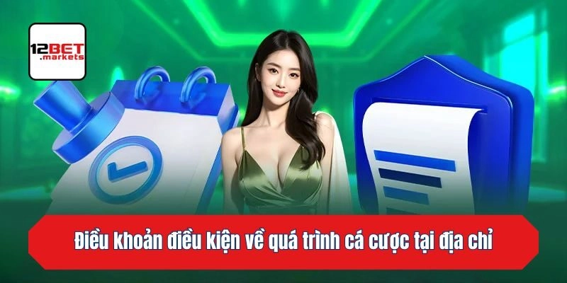Điều khoản điều kiện về quá trình cá cược tại địa chỉ