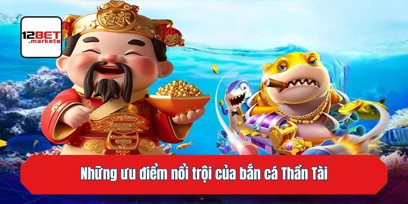 Những ưu điểm nổi trội của bắn cá Thần Tài