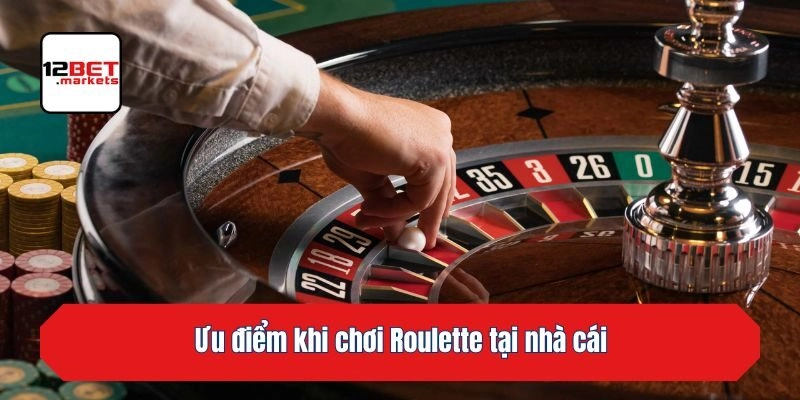 Ưu điểm khi chơi Roulette tại nhà cái